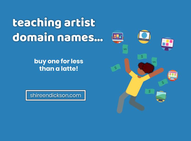 Teaching Artist Domain Names Are Cheap - shireendickson.com