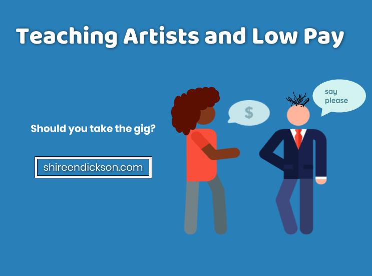 Teaching Artists and Low Paying Gigs - shireendickson.com